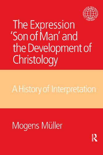 The Expression Son Of Man And The Development Of Christology A History Of Interpretation Copenhagen International Seminar 1st Edition Mogens Mueller