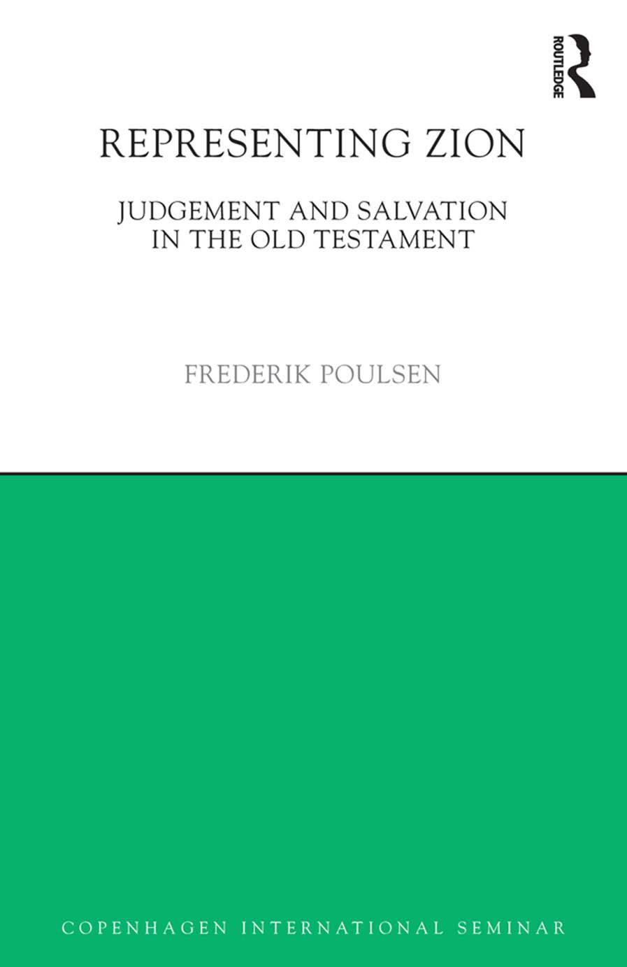 Representing Zion Judgement And Salvation In The Old Testament Copenhagen International Seminar 1st Edition Frederik Poulsen