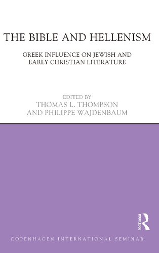 The Bible And Hellenism Greek Influence On Jewish And Early Christian Literature Copenhagen International Seminar 1st Edition Thomas L Thompson Editor