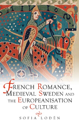 French Romance Medieval Sweden And The Europeanisation Of Culture 7 Studies In Old Norse Literature 7 Loden