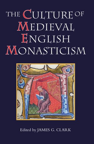 The Culture Of Medieval English Monasticism Illustrated James G Clark Ed