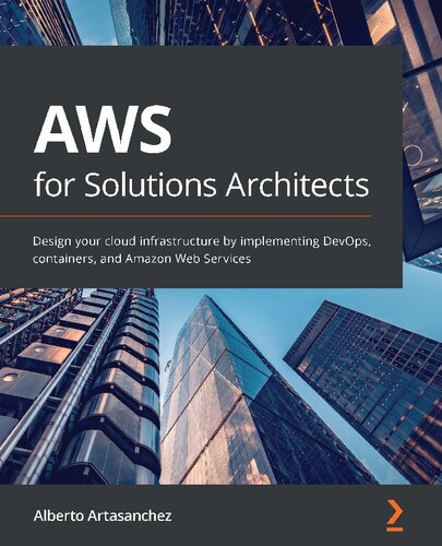 Aws For Solutions Architects Design Your Cloud Infrastructure By Implementing Devops Containers And Amazon Web Services Alberto Artasanchez