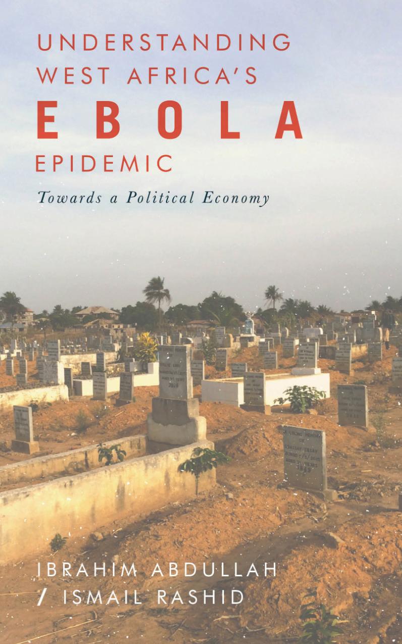 Understanding West Africas Ebola Epidemic Towards A Political Economy Security And Society In Africa 1st Edition Ibrahim Abdullah Editor