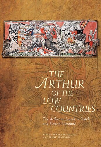 The Arthur Of The Low Countries The Arthurian Legend In Dutch And Flemish Literature Arthurian Literature In The Middle Ages Bart Editor