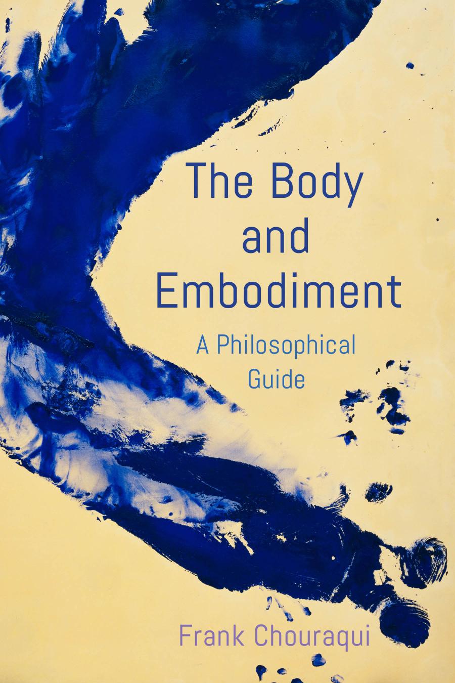 The Body And Embodiment A Philosophical Guide Frank Chouraqui
