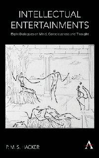 Intellectual Entertainments Eight Dialogues On Mind Consciousness And Thought Illustrated P M S Hacker