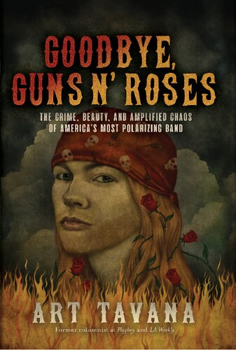 Goodbye Guns N Roses The Crime Beauty And Amplified Chaos Of Americas Most Polarizing Band Art Tavana