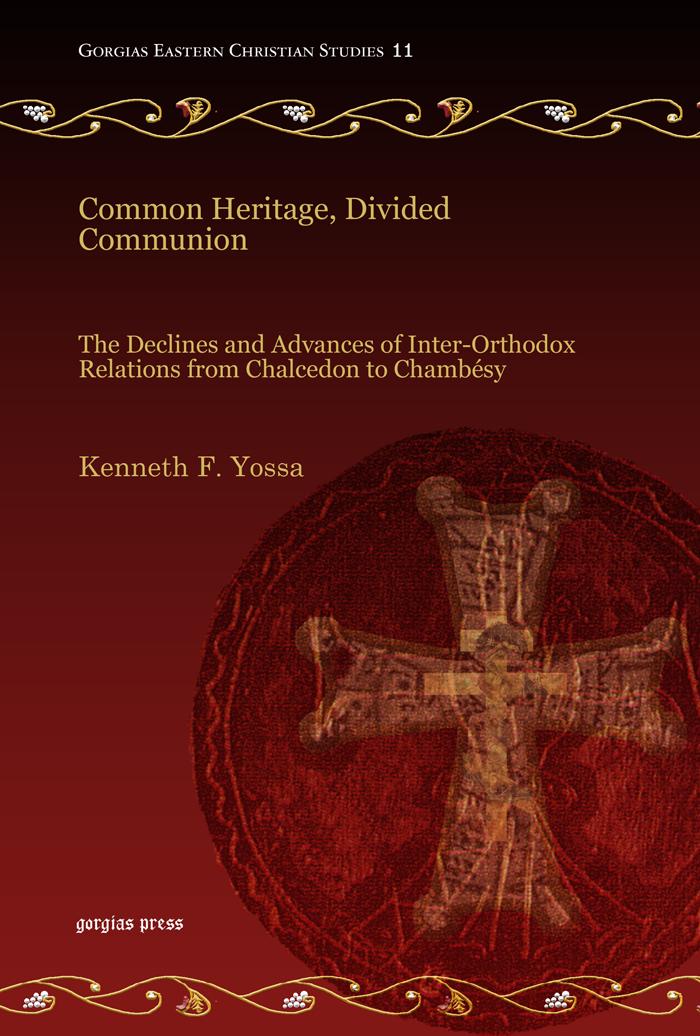 Common Heritage Divided Communion The Declines And Advances Of Interorthodox Relations From Chalcedon To Chambsy Kenneth Yossa