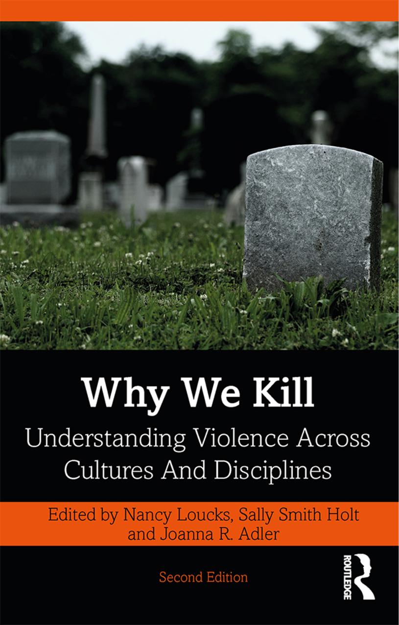 Why We Kill Understanding Violence Across Cultures And Disciplines 2nd Edition Nancy Loucks Sally Smith Holt Joanna R Adler