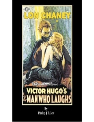 Lon Chaney As The Man Who Laughs An Alternate History For Classic Film Monsters First Edition Philip J Riley Editor