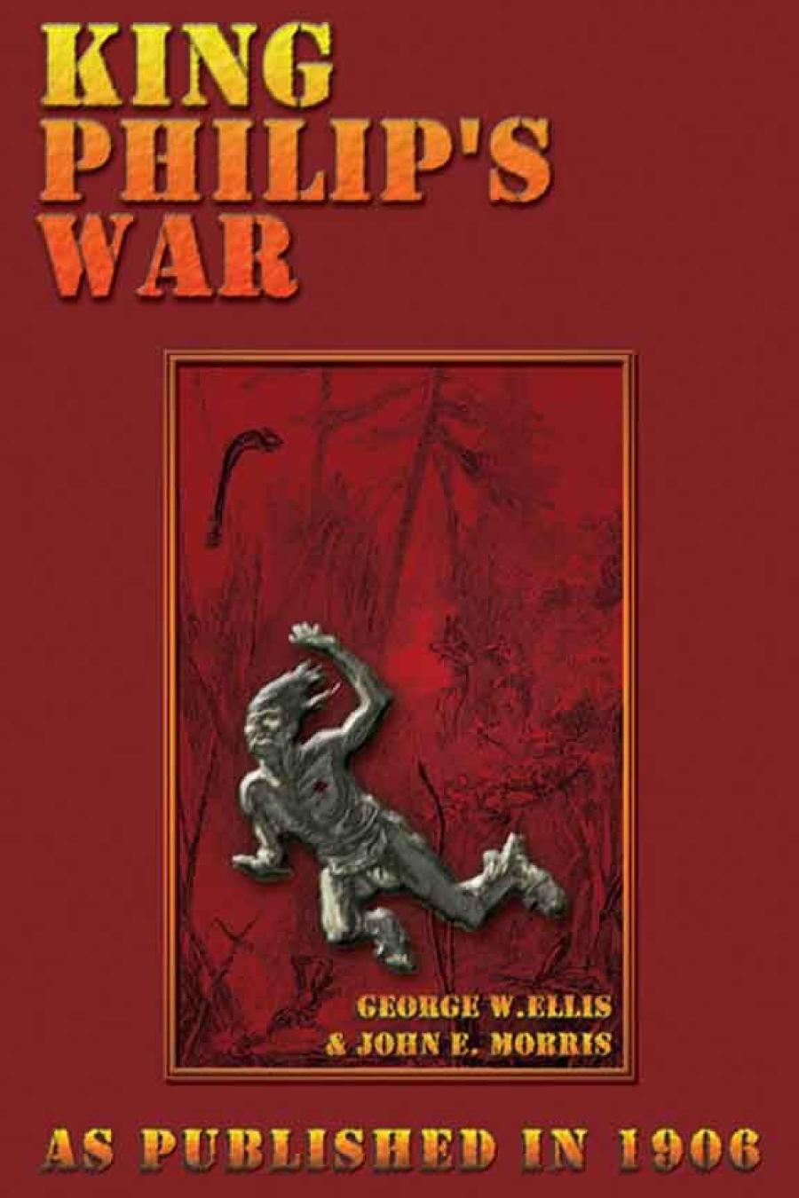 King Philips War Illustrated George W Ellis John E Morris