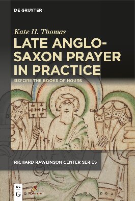Late Anglosaxon Prayer In Practice Before The Books Of Hours Kate H Thomas