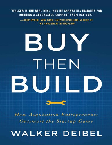 Buy Then Build How Acquisition Entrepreneurs Outsmart The Startup Game Walker Deibel