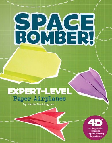 Space Bomber Expertlevel Paper Airplanes 4d An Augmented Reading Paperfolding Experience Illustrated Marie Buckingham