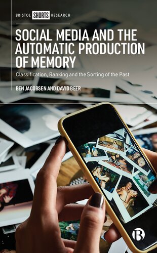 Social Media And The Automatic Production Of Memory Classification Ranking And The Sorting Of The Past 1st Edition Ben Jacobsen