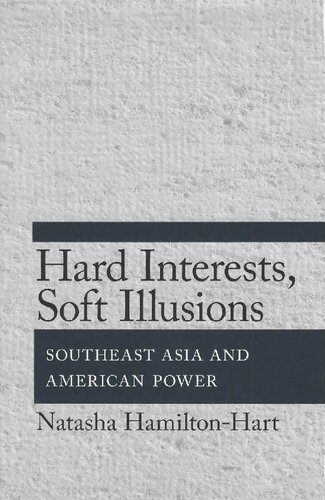 Hard Interest Soft Illusions Southeast Asia And American Power Natasha Hamiltonhart