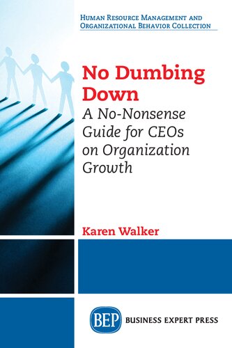 No Dumbing Down A Nononsense Guide For Ceos On Organization Growth Karen Walker Author