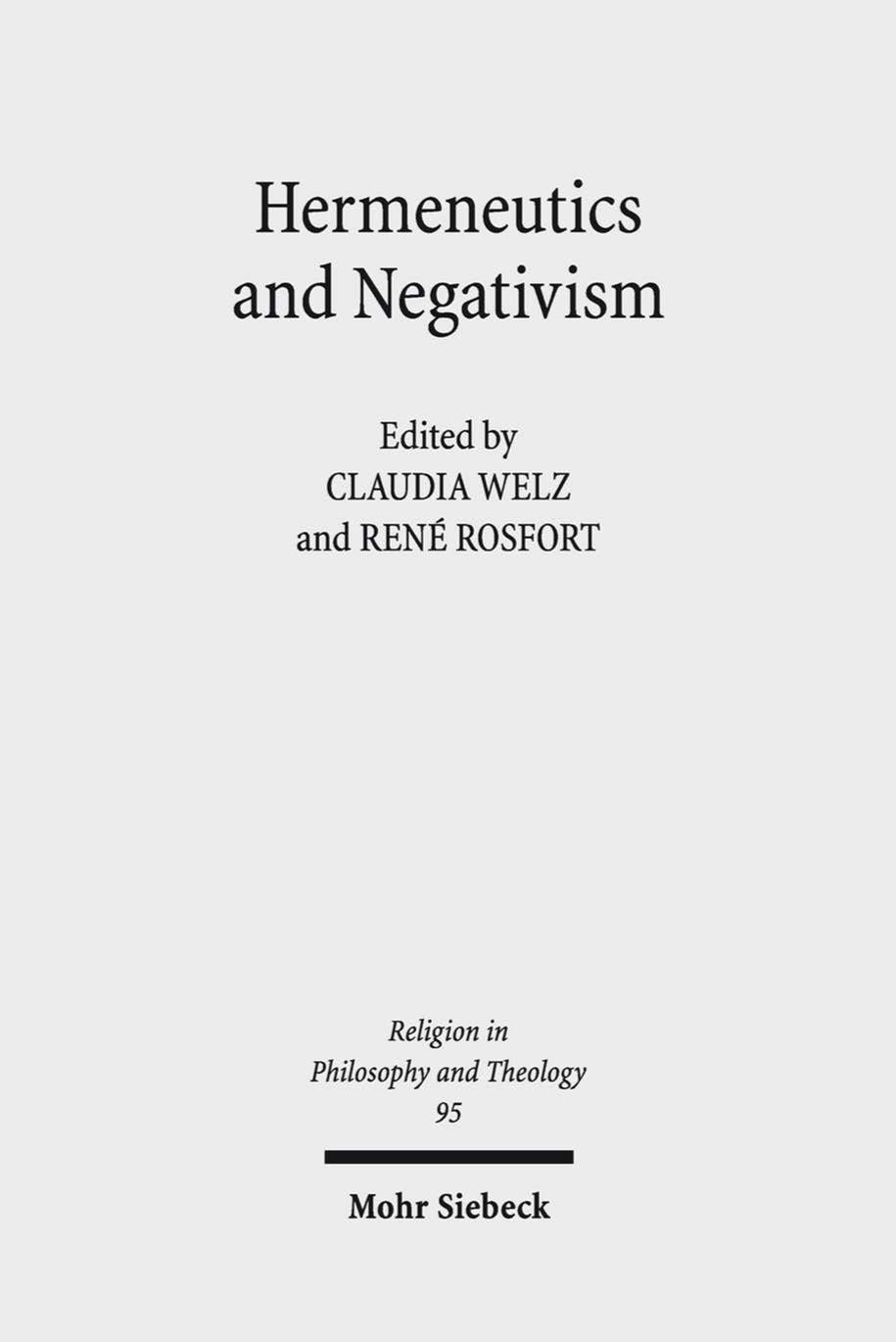 Hermeneutics And Negativism Existential Ambiguities Of Selfunderstanding Claudia Welz And Ren Rosfort