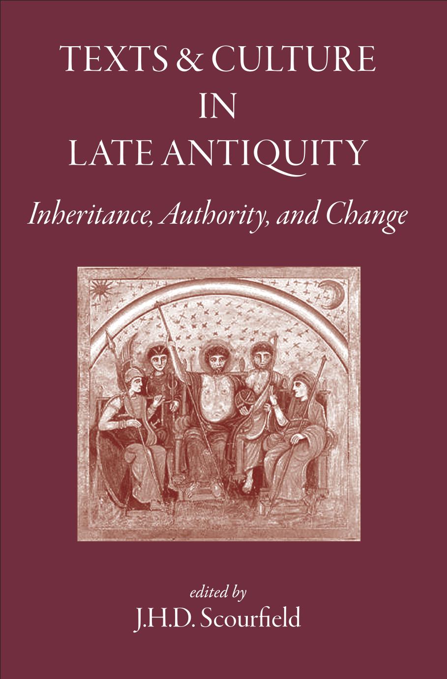 Texts And Culture In Late Antiquity Inheritance Authority And Change J H D Scourfield