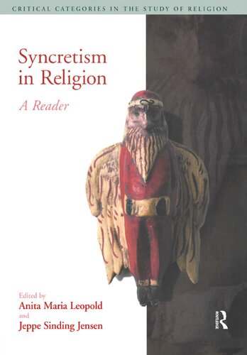Syncretism In Religion A Reader Critical Categories In The Study Of Religion 1st Edition Anita Maria Leopold