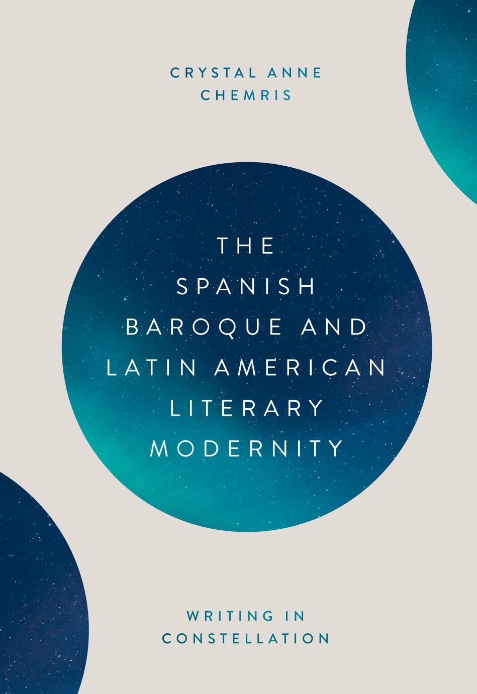 The Spanish Baroque And Latin American Literary Modernity Writing In Constellation 391 Monografas A 391 Crystal Crystal Chemris