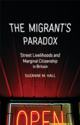 The Migrants Paradox Street Livelihoods And Marginal Citizenship In Britain Volume 31 Globalization And Community Suzanne M Hall