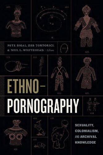 Ethnopornography Sexuality Colonialism And Archival Knowledge Neil L Whitehead Editor Zeb Tortorici Editor Peter Herman Sigal Editor