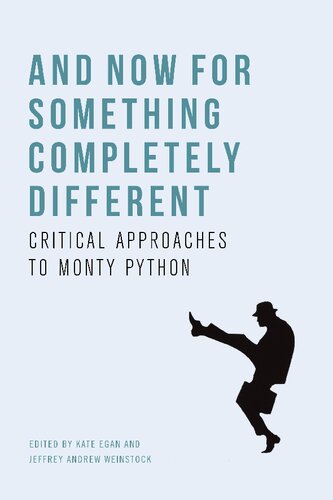 And Now For Something Completely Different Critical Approaches To Monty Python Illustrated Jeffrey Andrew Weinstock Kate Egan