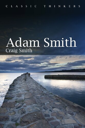 Adam Smith Classic Thinkers Series Craig Smith