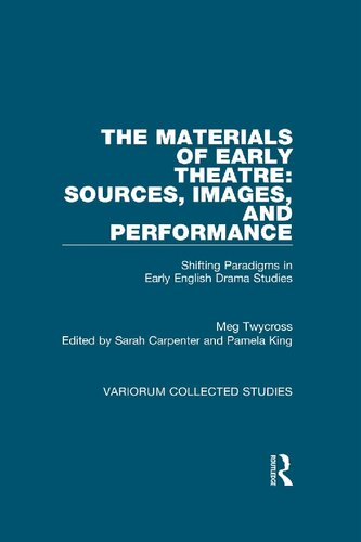 The Materials Of Early Theatre Sources Images And Performance Shifting Paradigms In Early English Drama Studies 1st Edition Meg Twycross