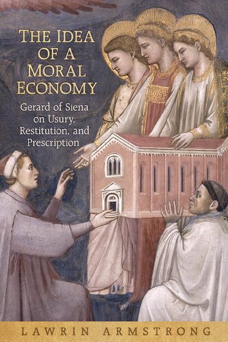The Idea Of A Moral Economy Gerard Of Siena On Usury Restitution And Prescription 1st Edition Lawrin Armstrong