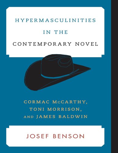 Hypermasculinities In The Contemporary Novel Cormac Mccarthy Toni Morrison And James Baldwin Contemporary American Literature Josef Benson