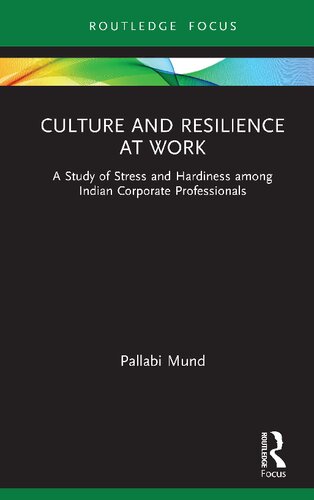 Culture And Resilience At Work A Study Of Stress And Hardiness Among Indian Corporate Professionals Pallabi Mund