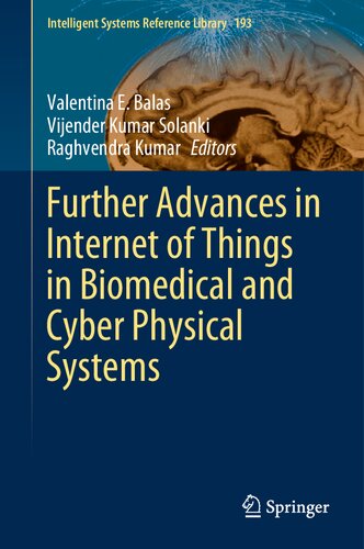 Further Advances In Internet Of Things In Biomedical And Cyber Physical Systems 193 Intelligent Systems Reference Library 193 1st Ed 2021 Valentina E Balas Editor