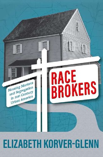 Race Brokers Housing Markets And Segregation In 21stcentury Urban America Elizabeth Korverglenn