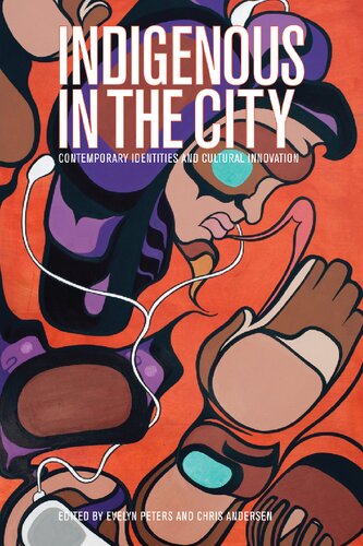 Indigenous In The City Contemporary Identities And Cultural Innovation Evelyn Peters And Chris Andersen