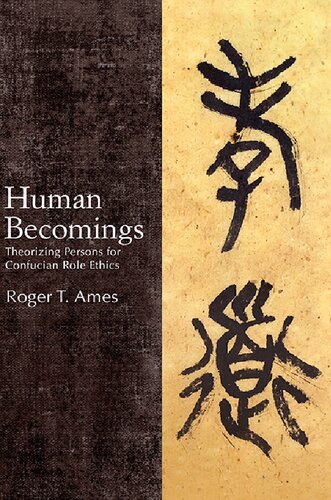 Human Becomings Theorizing Persons For Confucian Role Ethics Suny Series In Chinese Philosophy And Culture Roger T Ames