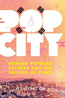 Pop City Korean Popular Culture And The Selling Of Place Youjeong Oh