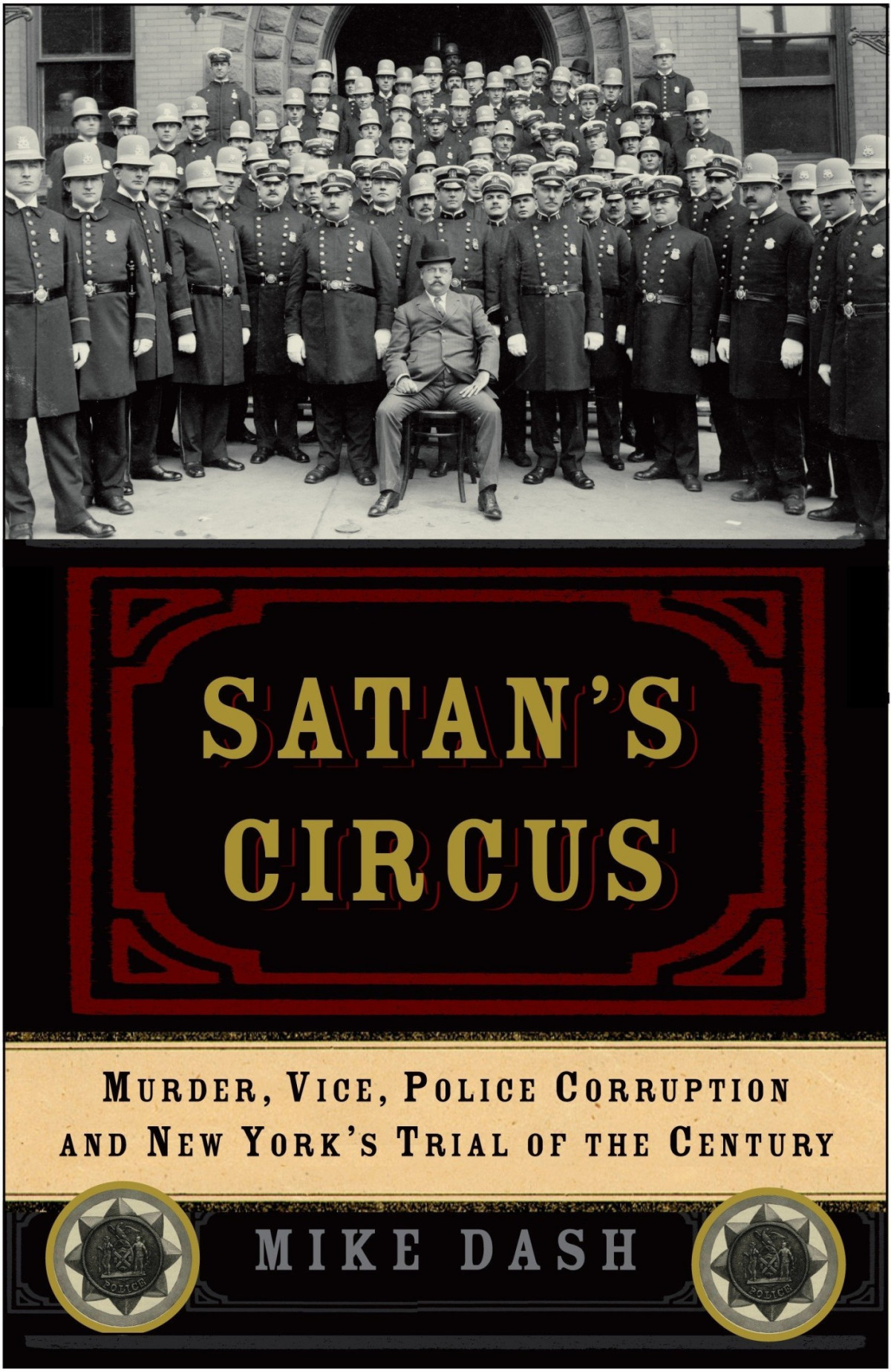 Satans Circus Murder Vice Police Corruption And New Yorks Trial Of The Century Mike Dash Dash