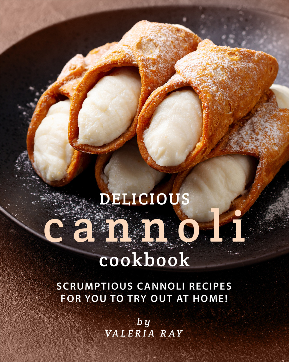 Delicious Cannoli Cookbook 1st Edition Valeria Ray