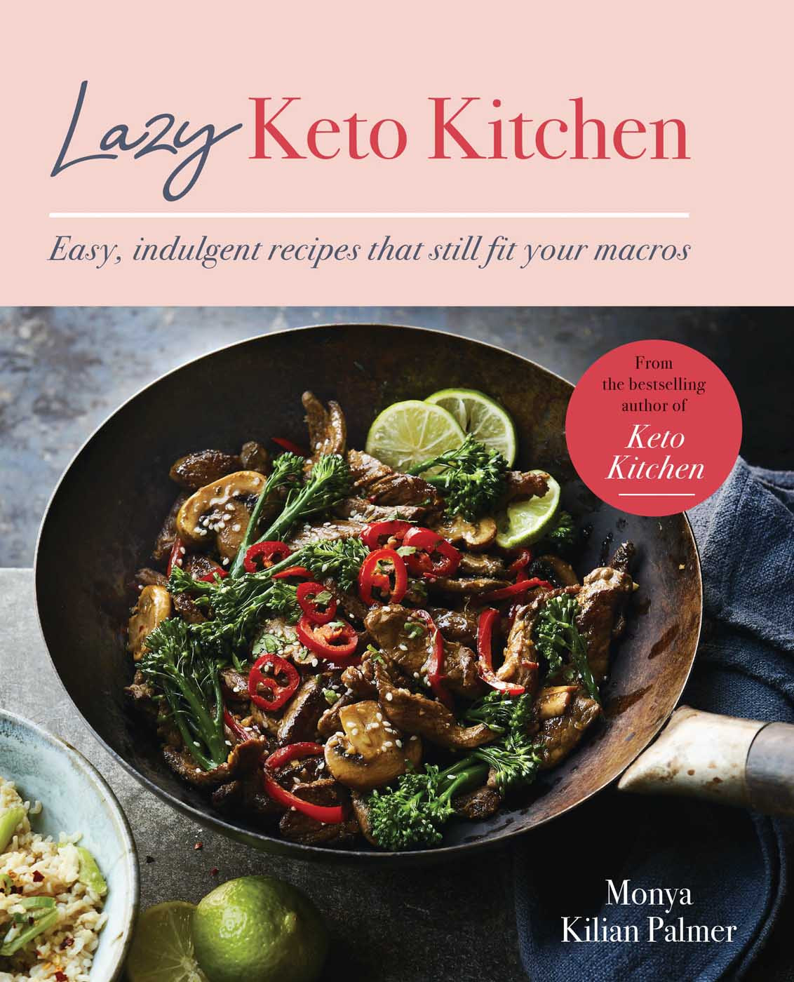 Lazy Keto Kitchen Easy Indulgent Recipes That Still Fit Your Macros Monya Kilian Palmer