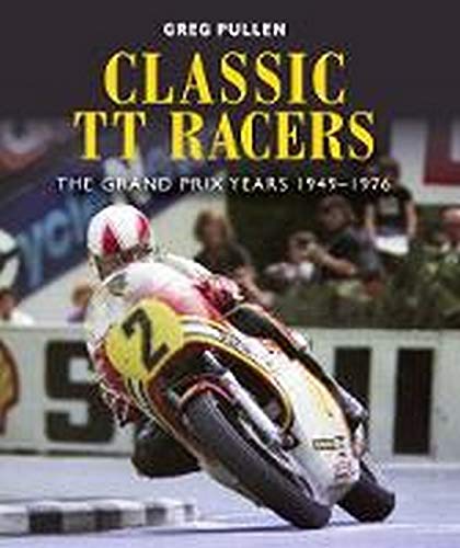 Classic Tt Racers The Grand Prix Years 19491976 Greg Pullen Pullen