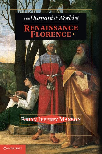 The Humanist World Of Renaissance Florence Brian Jeffrey Maxson