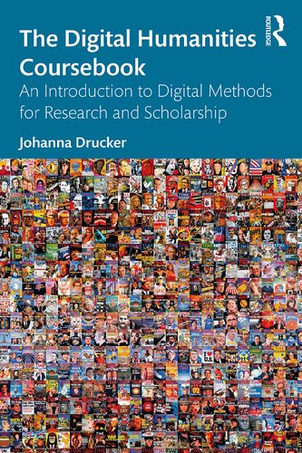 The Digital Humanities Coursebook An Introduction To Digital Methods For Research And Scholarship Johanna Drucker