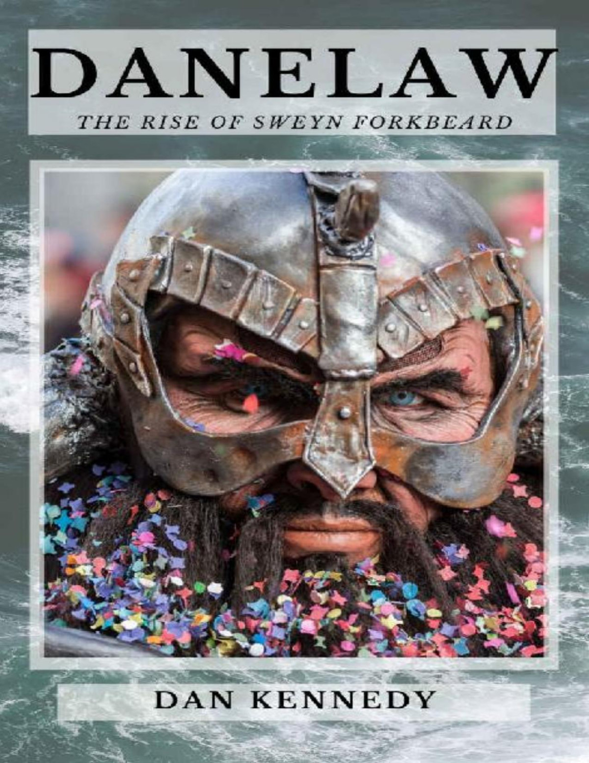Danelaw The Rise Of Sweyn Forkbeard As England Burns Dan Kennedy Kennedy