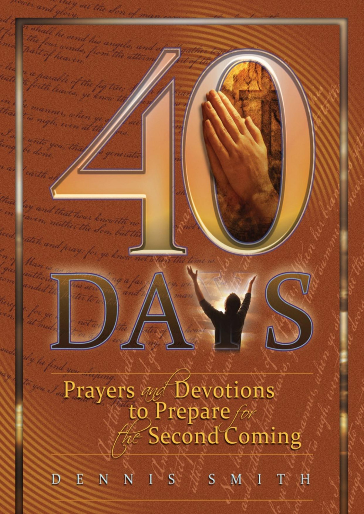 40 Days Prayers And Devotions To Prepare For The Second Coming Dennis Smith
