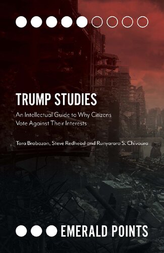 Trump Studies An Intellectual Guide To Why Citizens Vote Against Their Interests Emerald Points Tara Brabazon