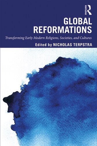 Global Reformations Transforming Early Modern Religions Societies And Cultures Nicholas Terpstra