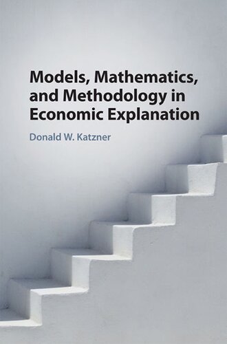Models Mathematics And Methodology In Economic Explanation Donald W Katzner