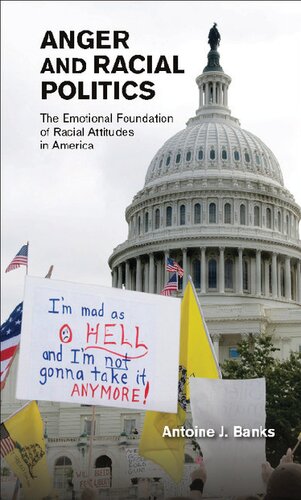 Anger And Racial Politics The Emotional Foundation Of Racial Attitudes In America Antoine J Banks